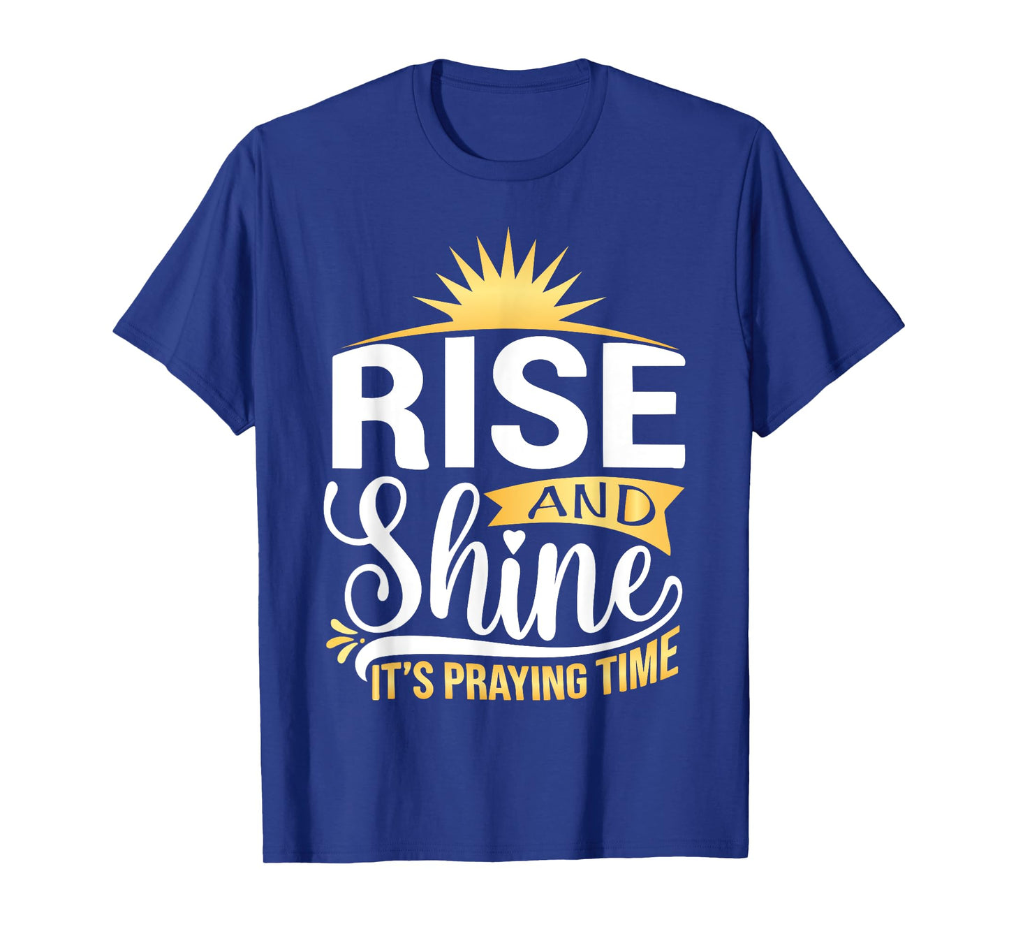 Rise And Shine It's Praying Time Christian T-Shirt