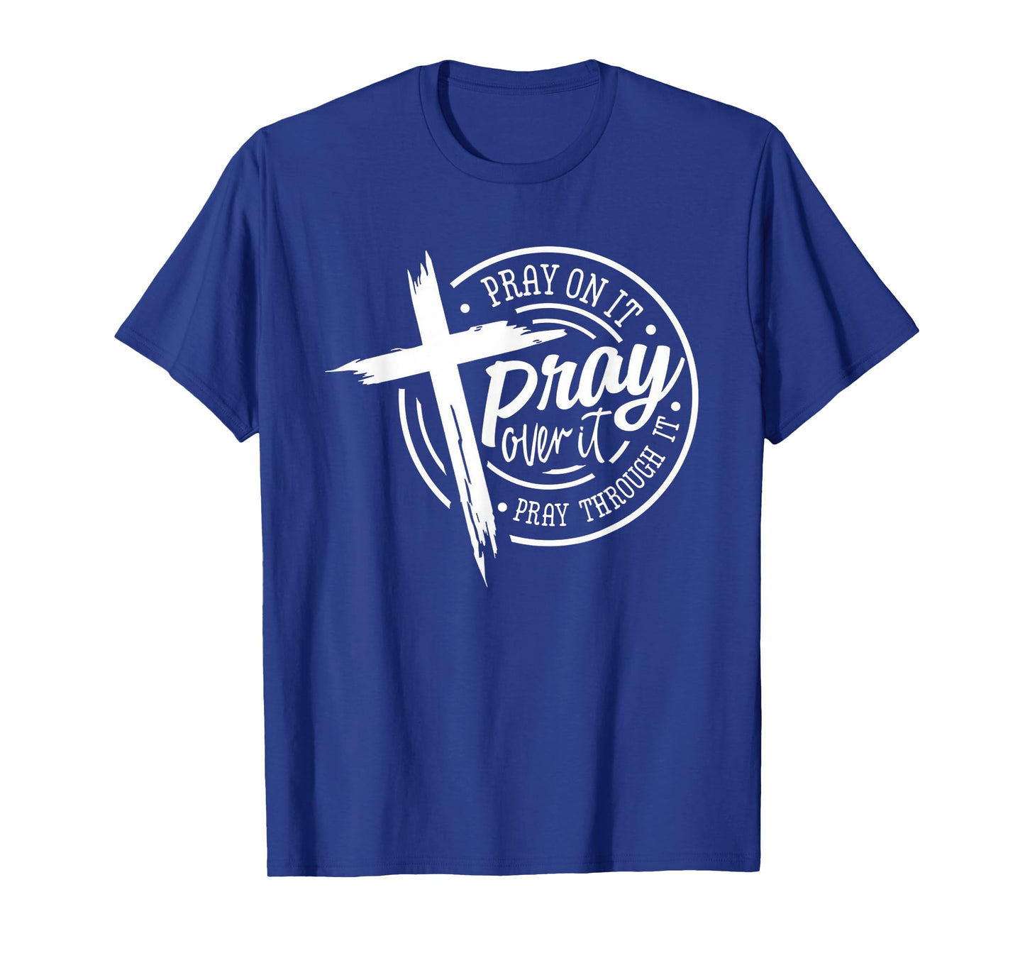 Pray On It Pray Over It Pray Through It Christian T-Shirt
