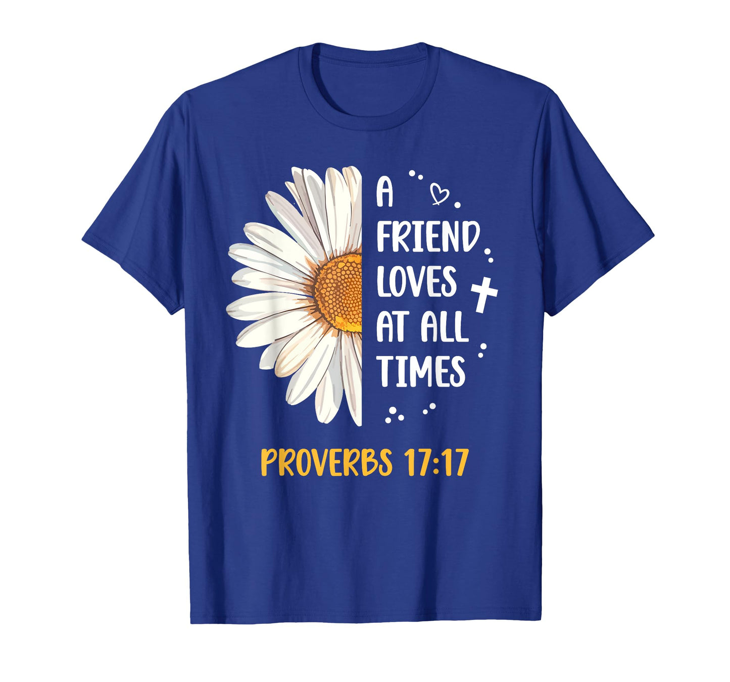 Daisy Proverbs 17:17 A Friend Loves At All Times Bible Verse T-Shirt