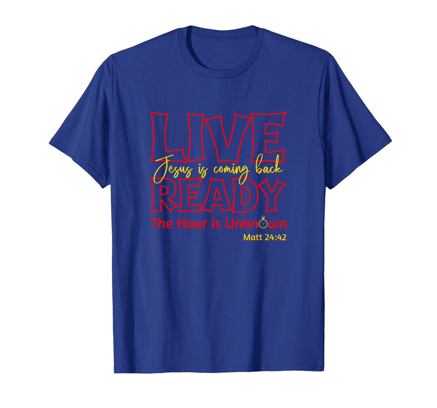 Live Ready Jesus is Coming Back Matt.24 T-Shirt