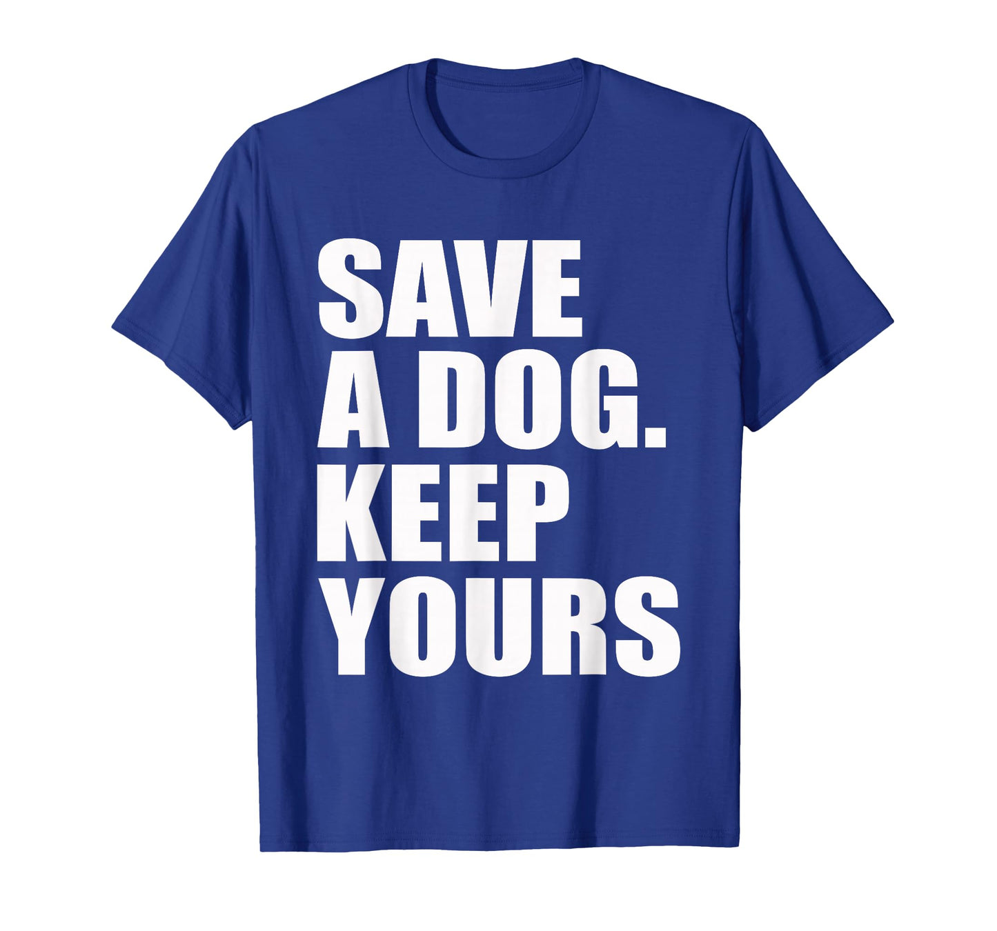 Save A Dog Keep Yours Funny T-Shirt