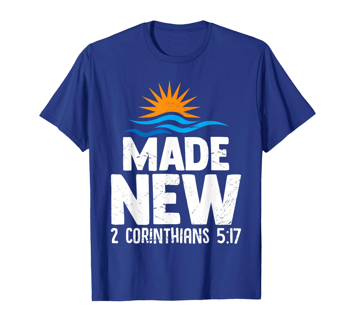 Made New 2 Corinthians 5:17 Baptism Christian Faithful T-Shirt