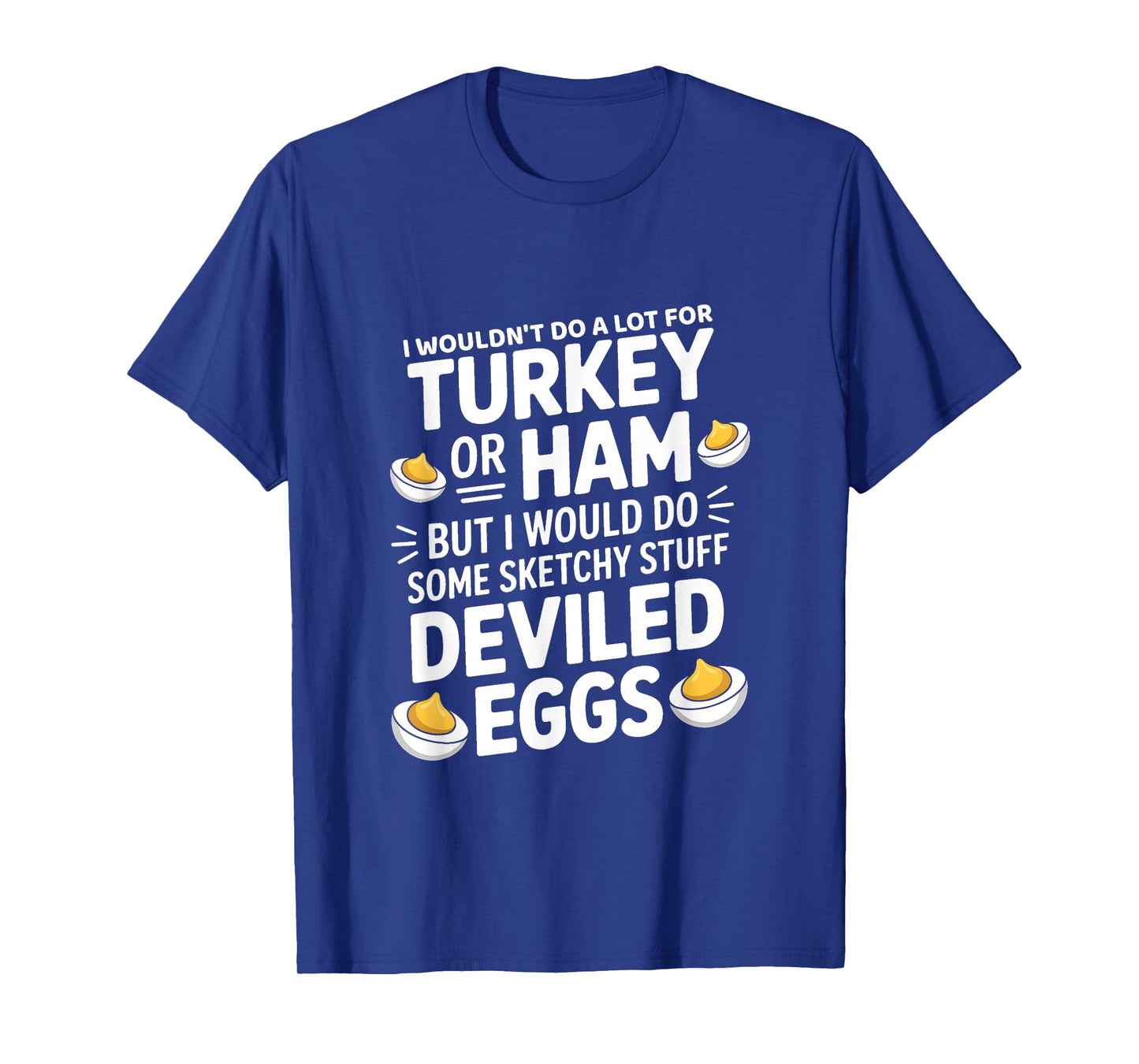 I Wouldn't Do A Lot for Turkey Or Ham But I Would Do Sketchy T-Shirt