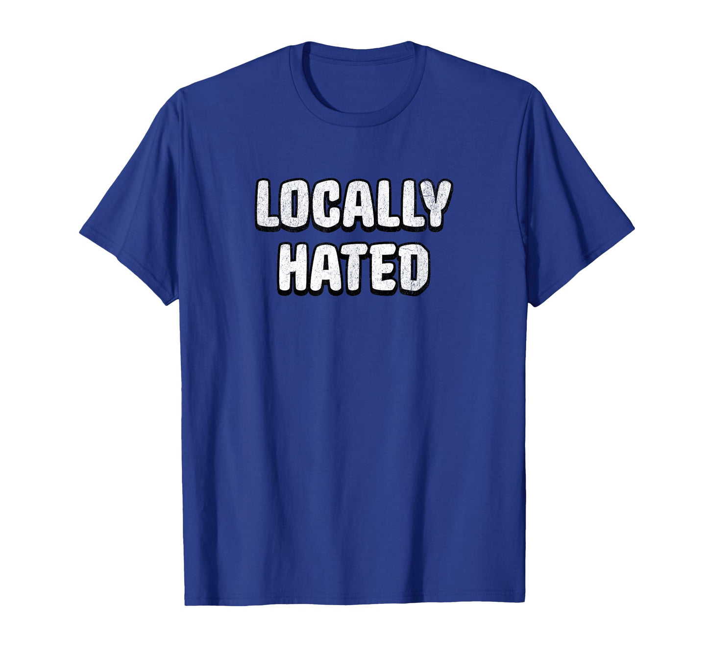 Locally Hated T-Shirt