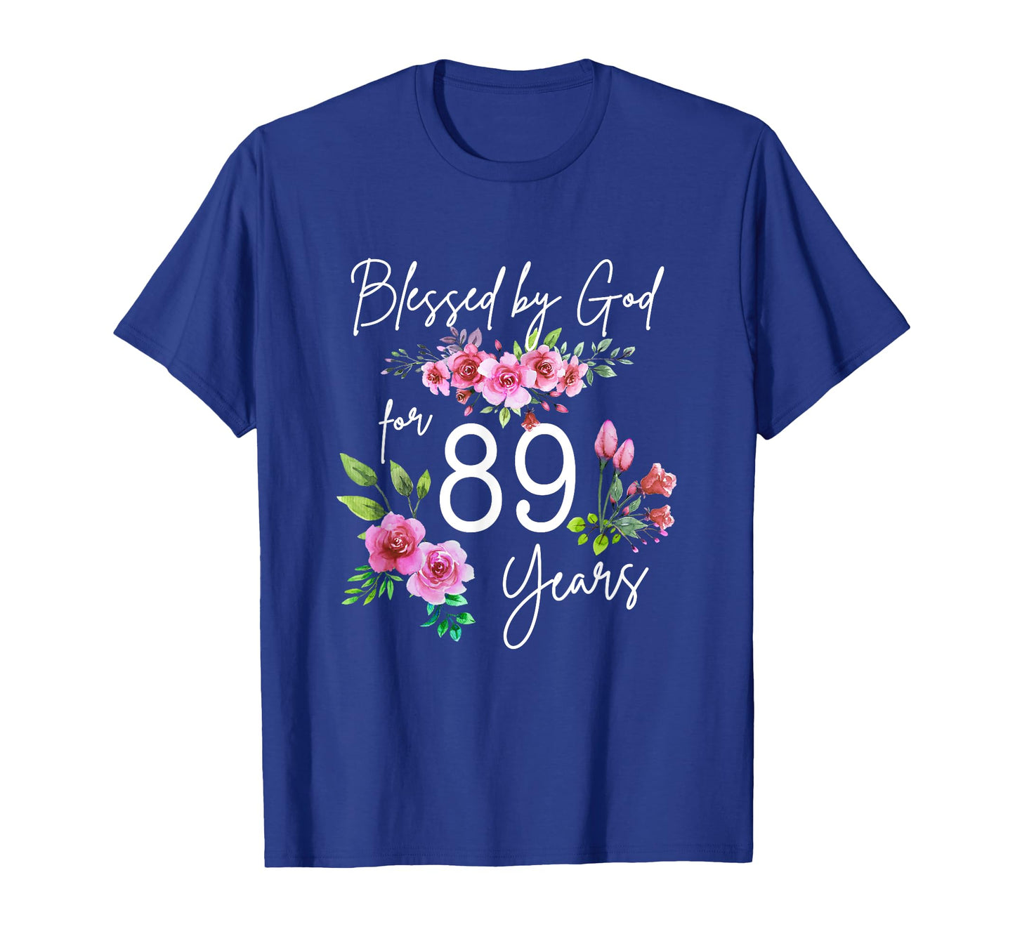 Blessed By God For 89 Years Rose Flower Happy 89th Birthday T-Shirt