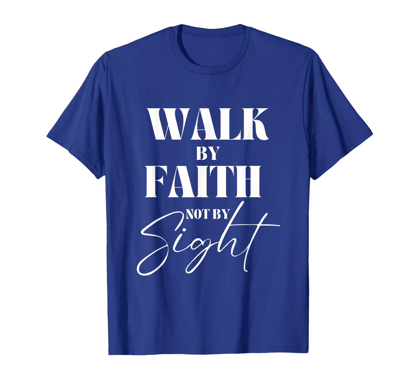 Walk By Faith Not By Sight Bible Verse Christian Quote T-Shirt
