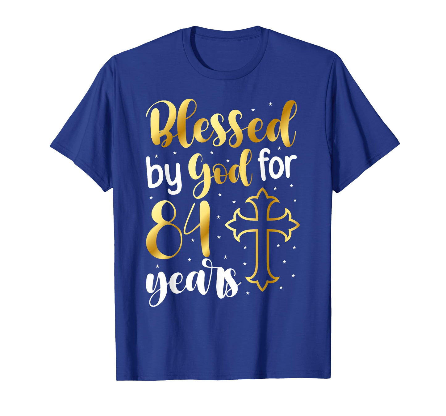 Blessed By God 84 Year Old 84th Birthday It's My 84th Bday T-Shirt