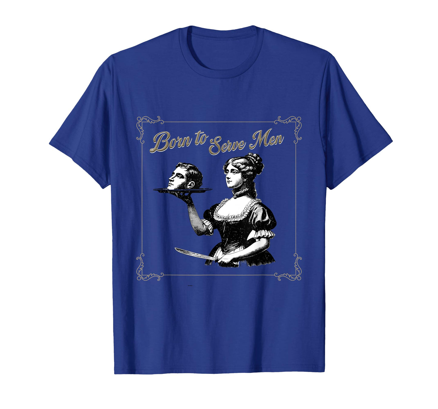 Retro Women Are Born to Serve Men Cute Girl Motivational T-Shirt