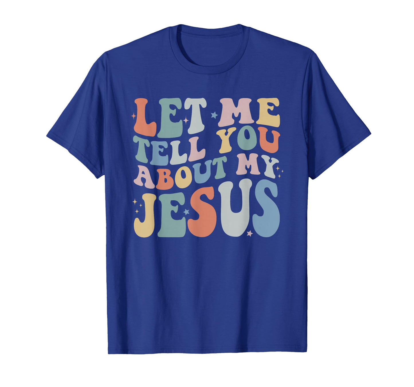 Let Me Tell You About My Jesus Christ Christian Faith T-Shirt