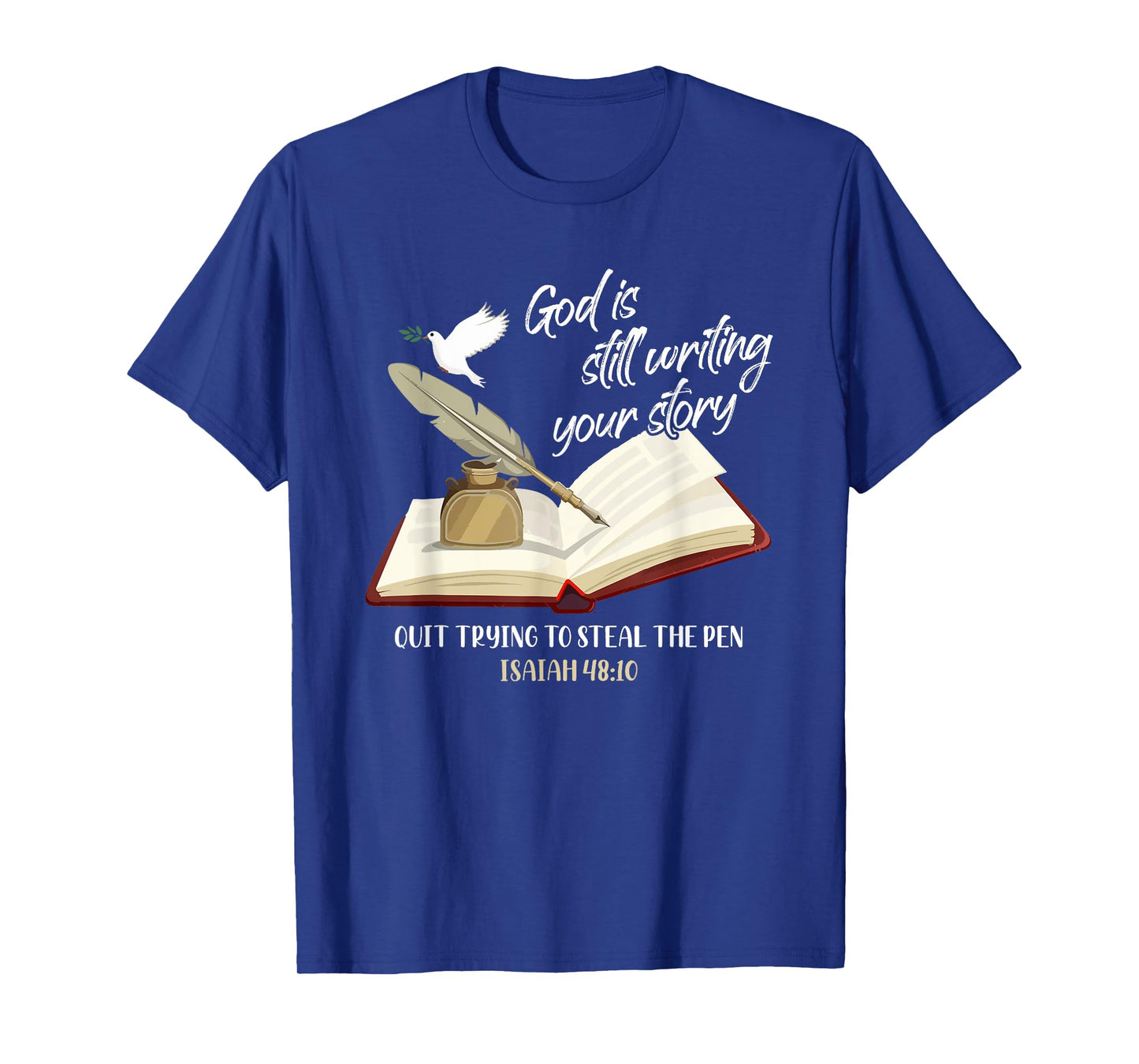 God Is Still Writing Your Story Quit Trying To Steal The Pen T-Shirt