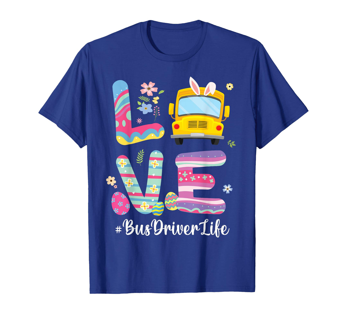 Bus Bunny Flowers Easter Eggs Love School Bus Driver Life T-Shirt