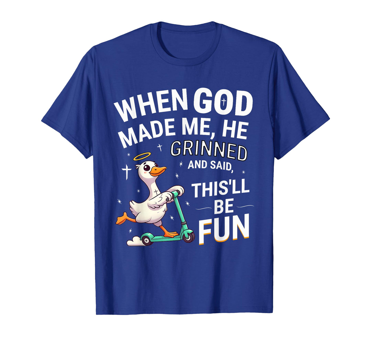 When God Made Me He Grinned and Said Silly Goose Christian T-Shirt
