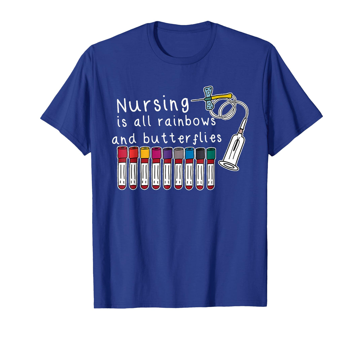 Nursing Is All Rainbows And Butterflies Nurse Funny Saying T-Shirt