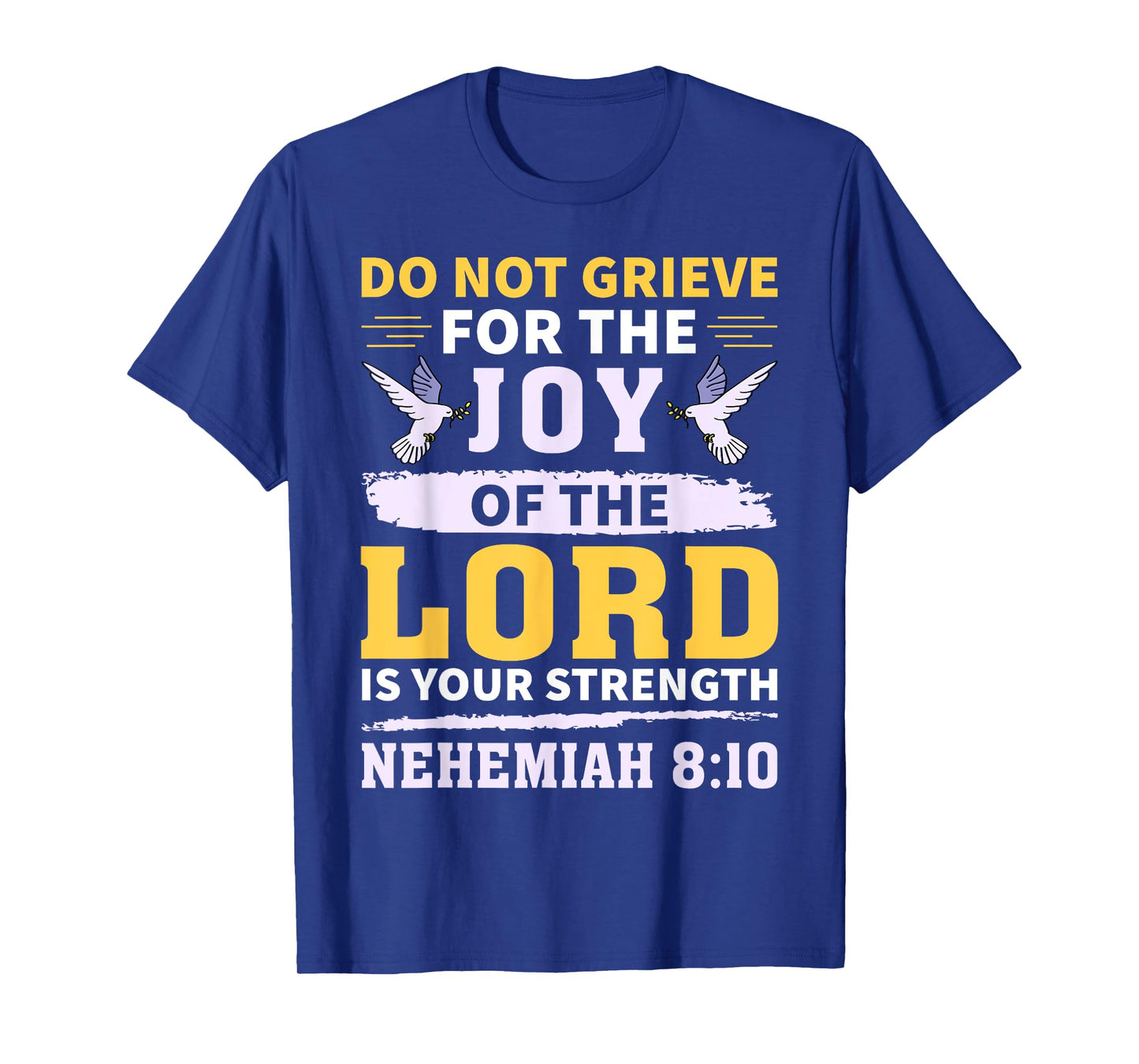 Do Not Grieve Nehemiah 8:10 Christian Quote T-Shirt