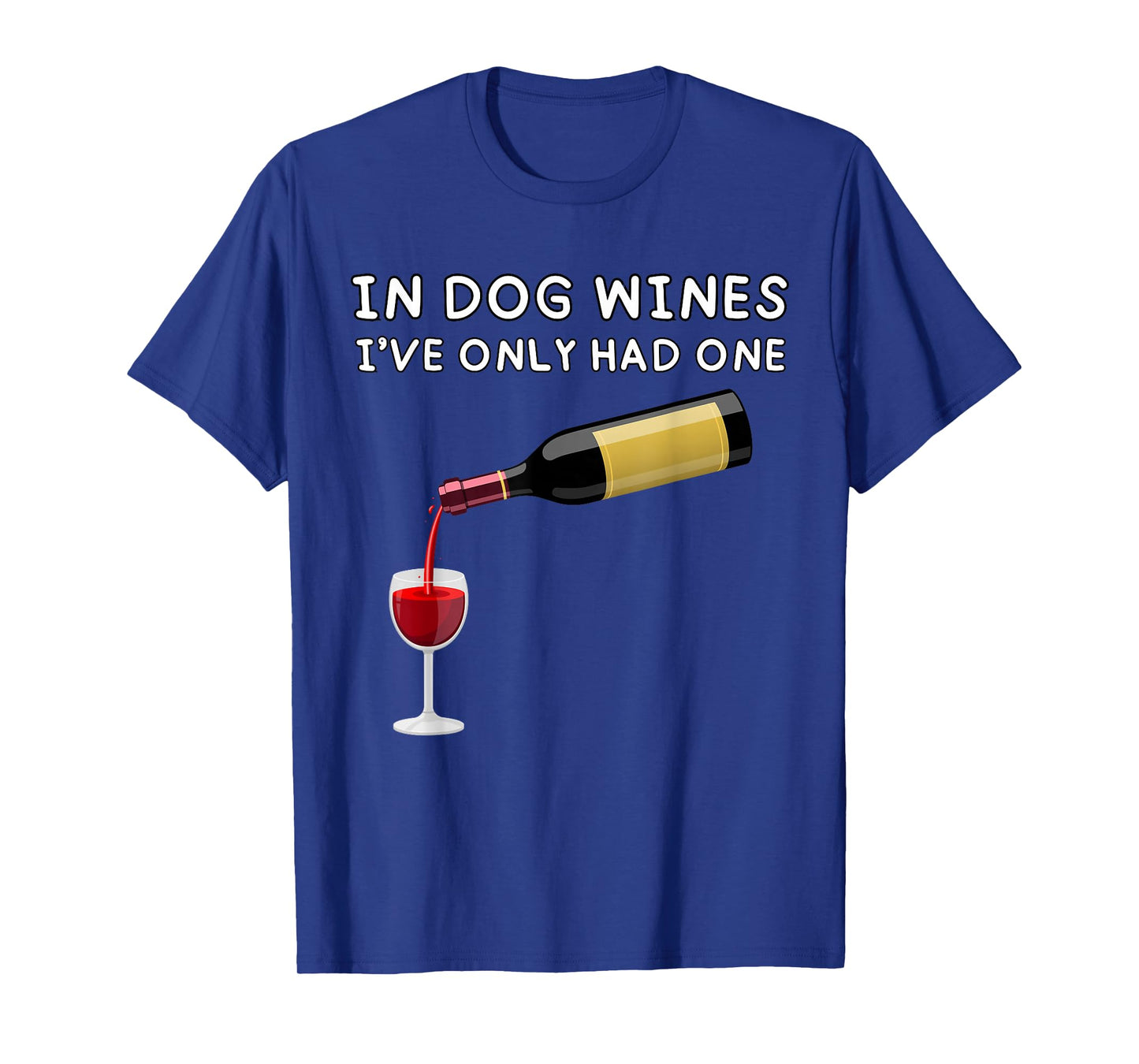 In Dog Wines I've Only Had One Funny Wine Lover T-Shirt