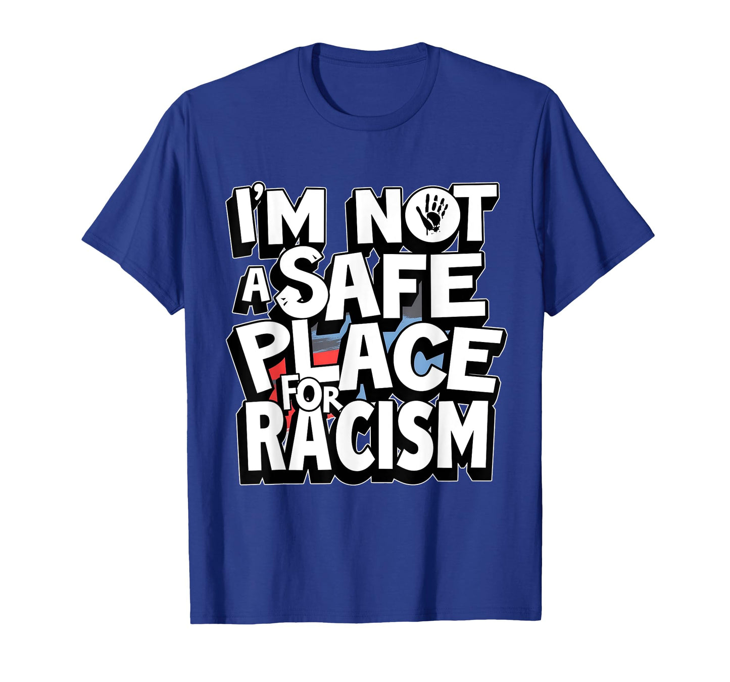 I'm Not A Safe Place For Racism Design Mens & Womens T-Shirt