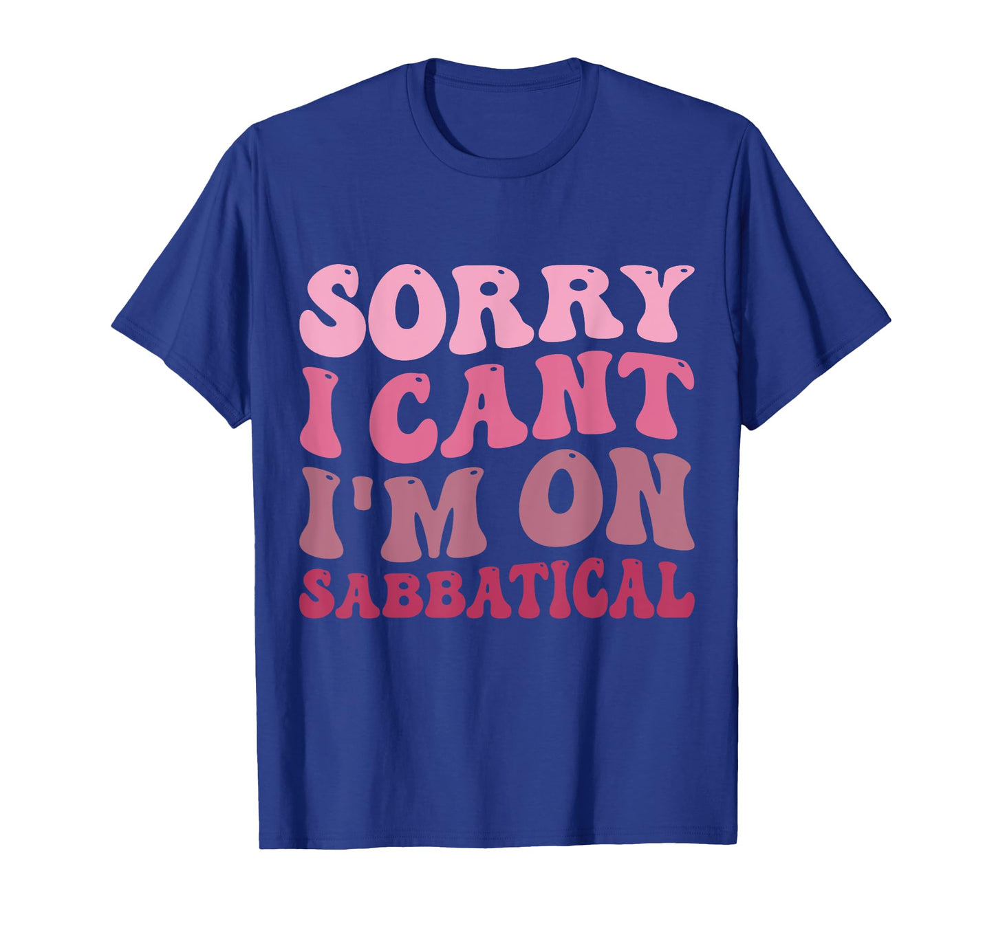 Summer Sorry I cant I'm on Sabbatical Last Day of School Men Women Girls Kids T-Shirt