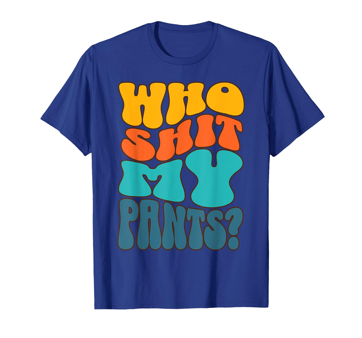 Who Shit My Pants? Funny Silly Saying Cringe Sarcasm Groovy T-Shirt