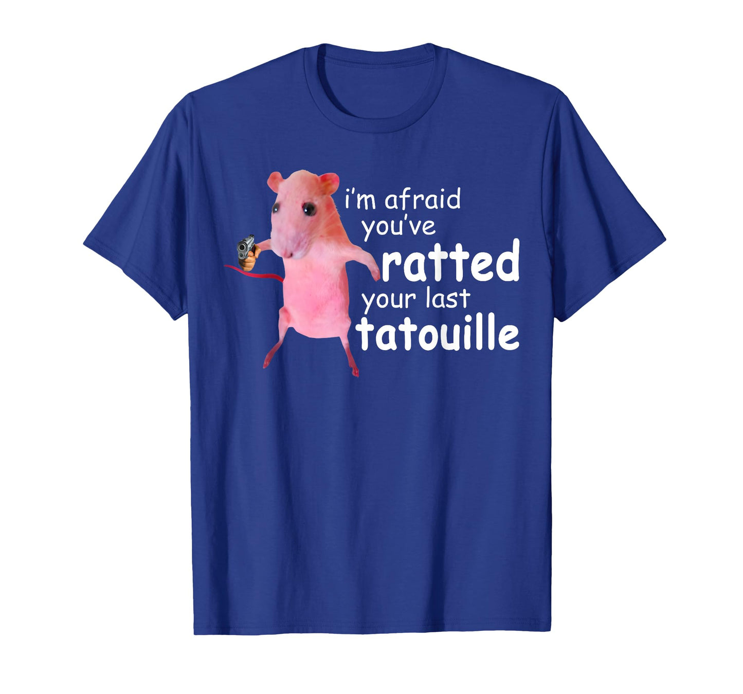 Funny Pink Rat, I'm Afraid You've Ratted Your Last Tatouille T-Shirt