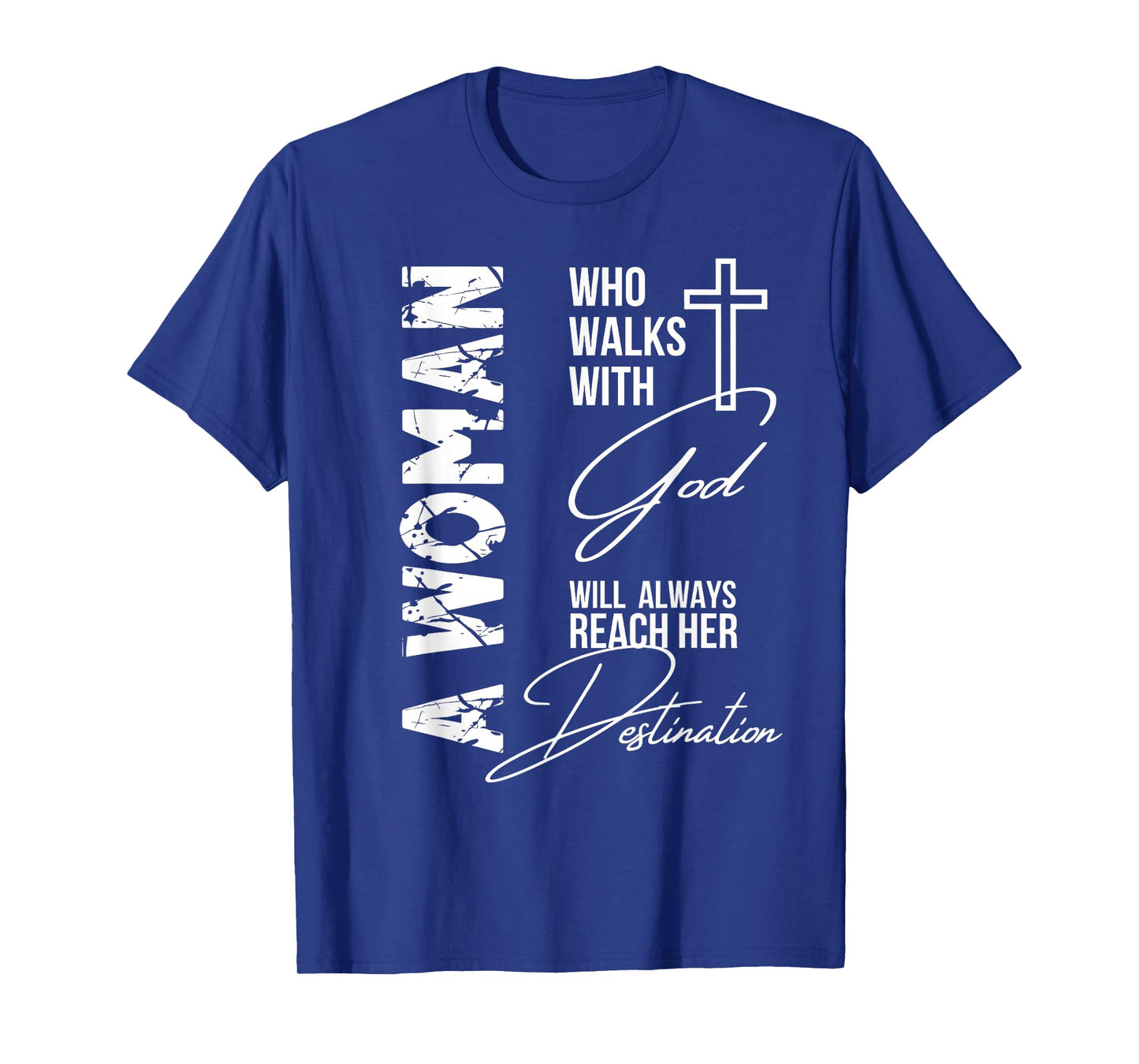 A Woman Who Walks with God Will Always Reach Her Destination T-Shirt