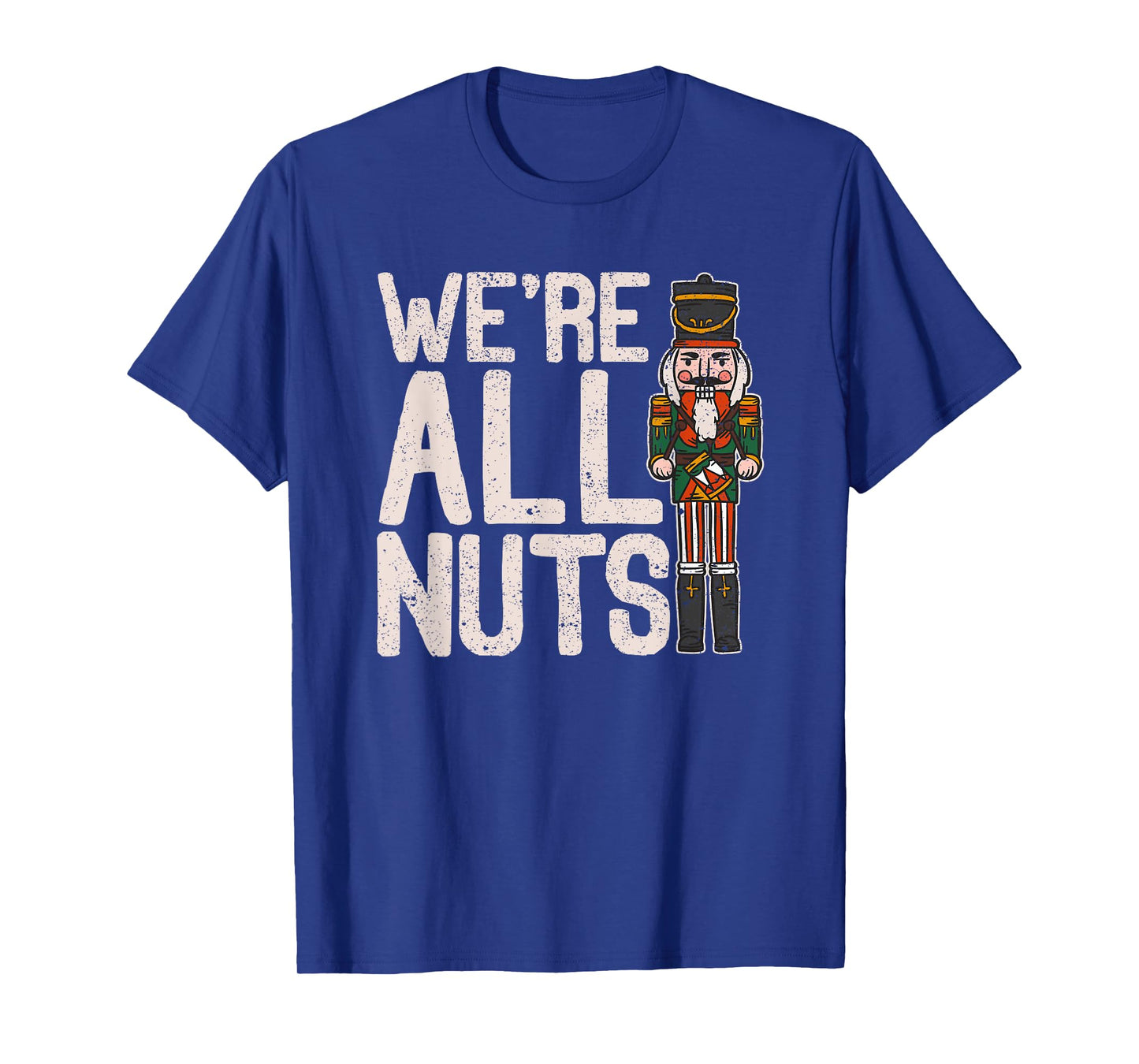 We're All Nuts Funny Christmas Soldier Nutcracker Joke Xmas T-Shirt