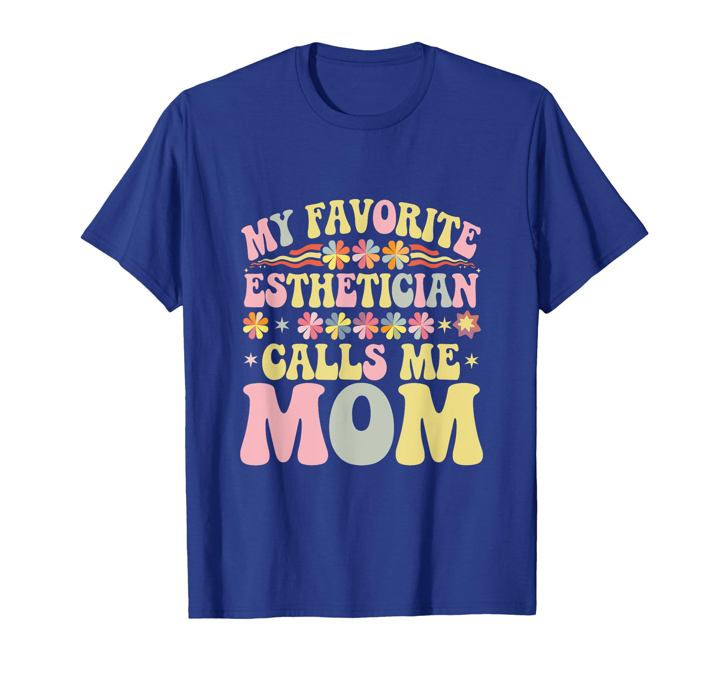 My Favorite Esthetician Calls Me Mom Groovy Mothers Day T-Shirt