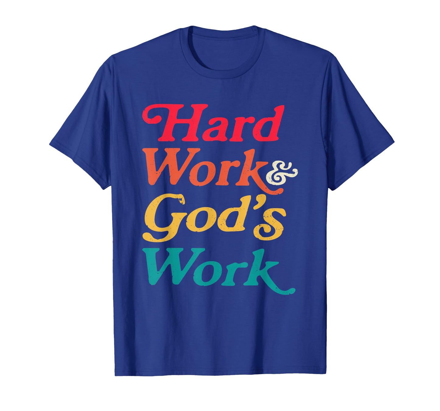 Hard Work God’s Work Faith Quote T-Shirt