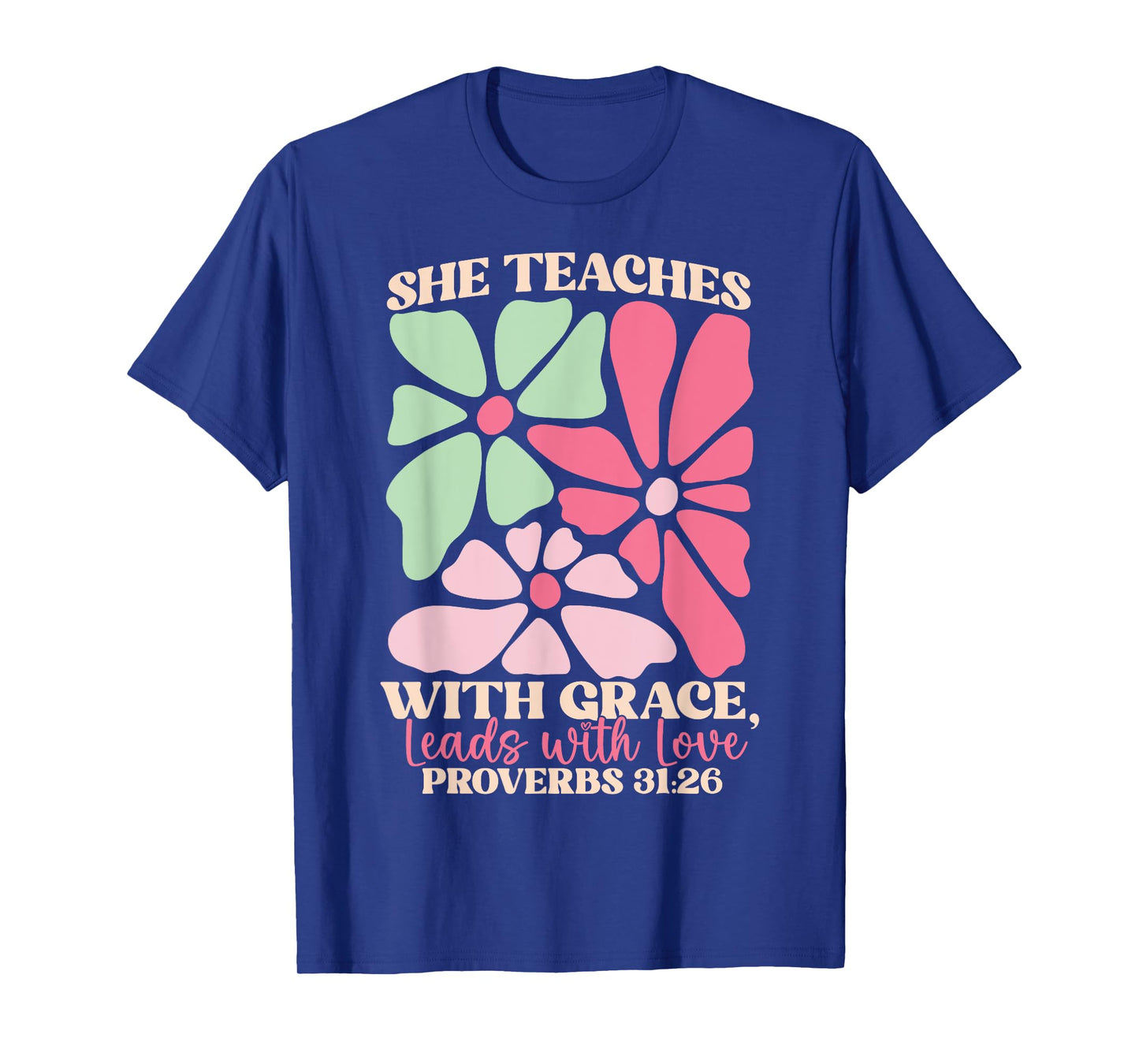 She Teaches with Grace Leads with Love, Proverbs 31:26 Jesus T-Shirt