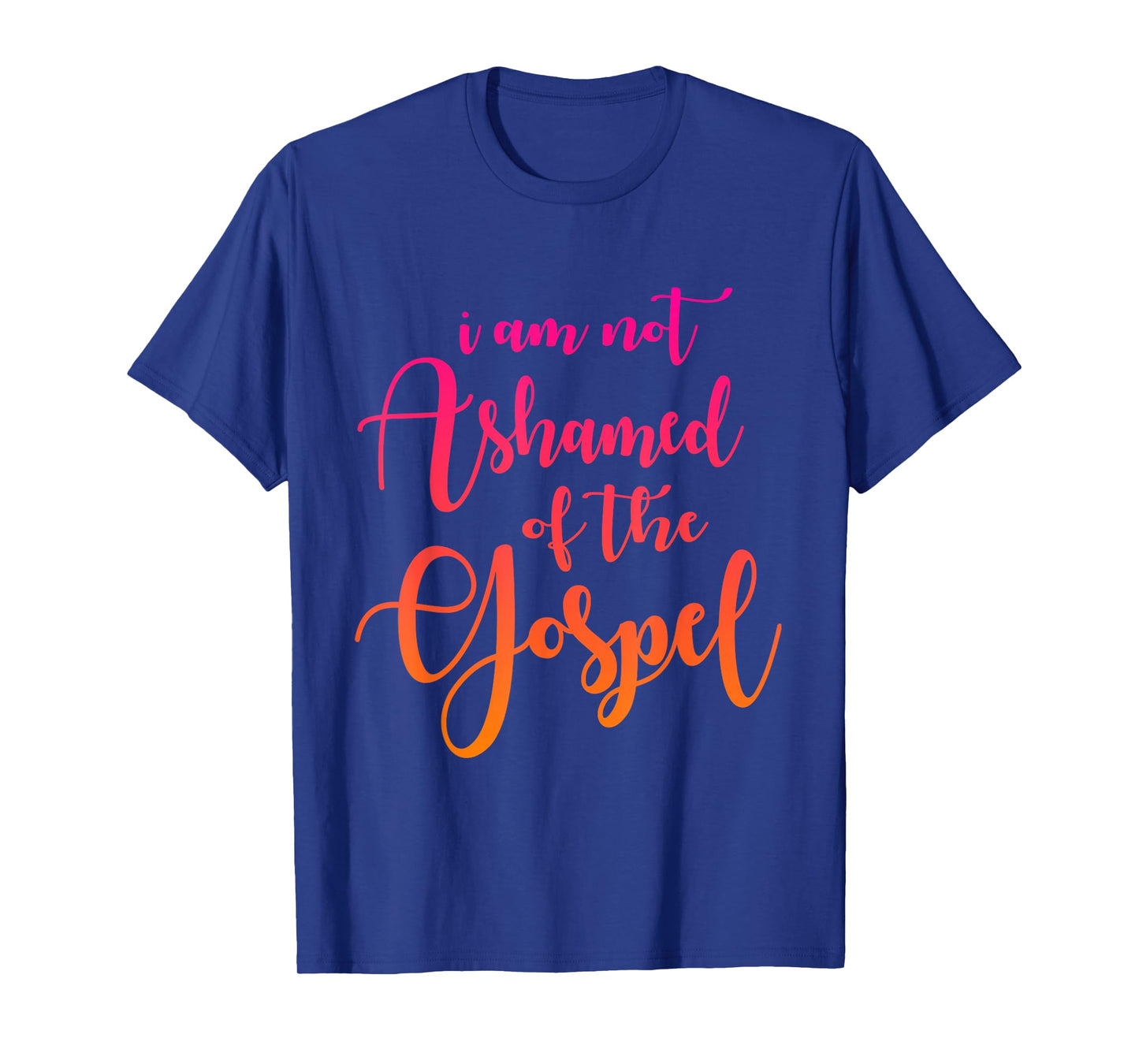 I am not Ashamed of The Gospel, Scripture, Bible Quote T-Shirt