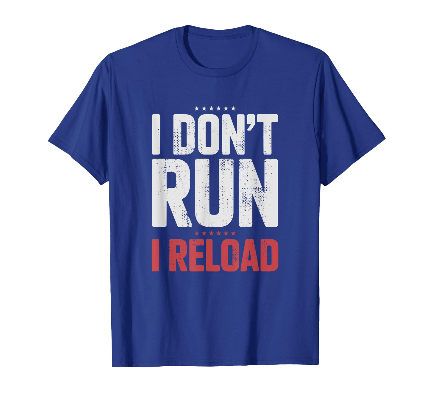 I Don't Run I Reload Funny Gun Humor Sarcasm Funny Quote T-Shirt