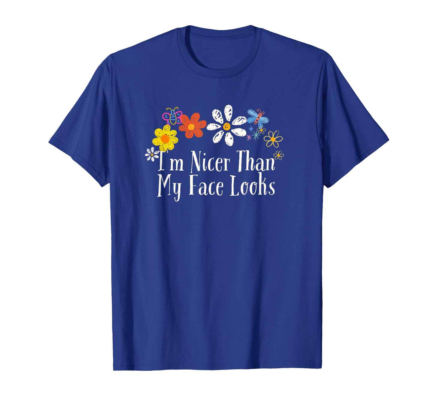 Funny Flowers Graphic I'm Nicer Than My Face Looks Saying T-Shirt