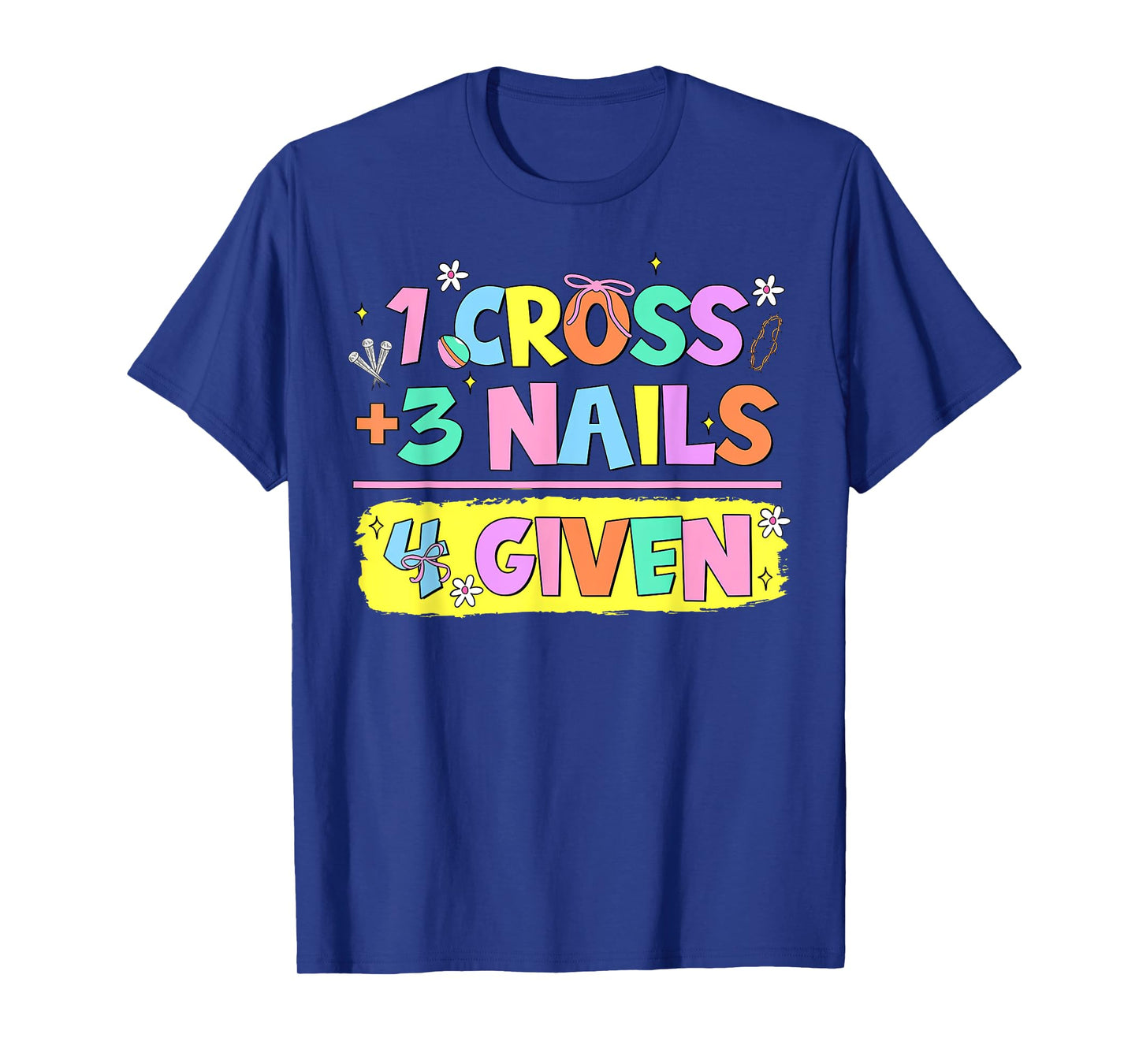 Happy Easter Christian Math 1 Cross 3 Nails 4 Given Jesus T-Shirt