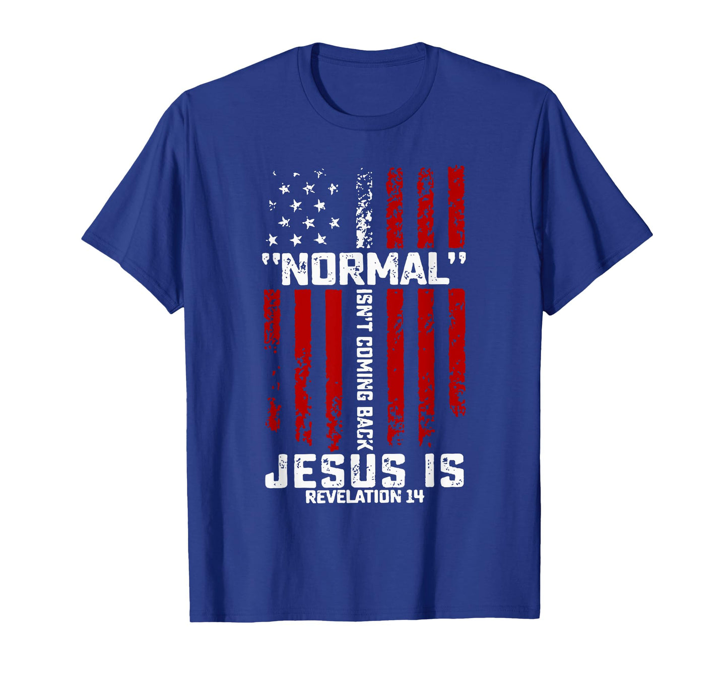 Normal Isn't Coming Back Jesus is Revelation 14 Christian T-Shirt