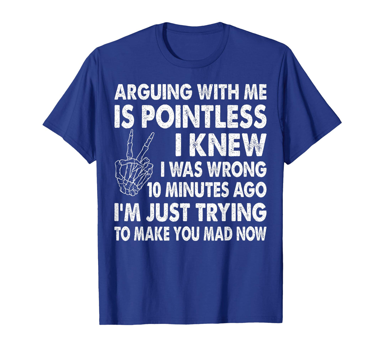 Arguing With Me Is Pointless I Knew I Was Wrong 10 Minutes T-Shirt