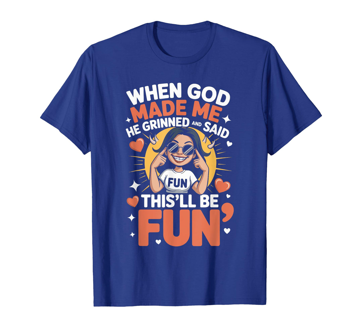 When God Made Me He Grinned and Said This'll Be Fun T-Shirt