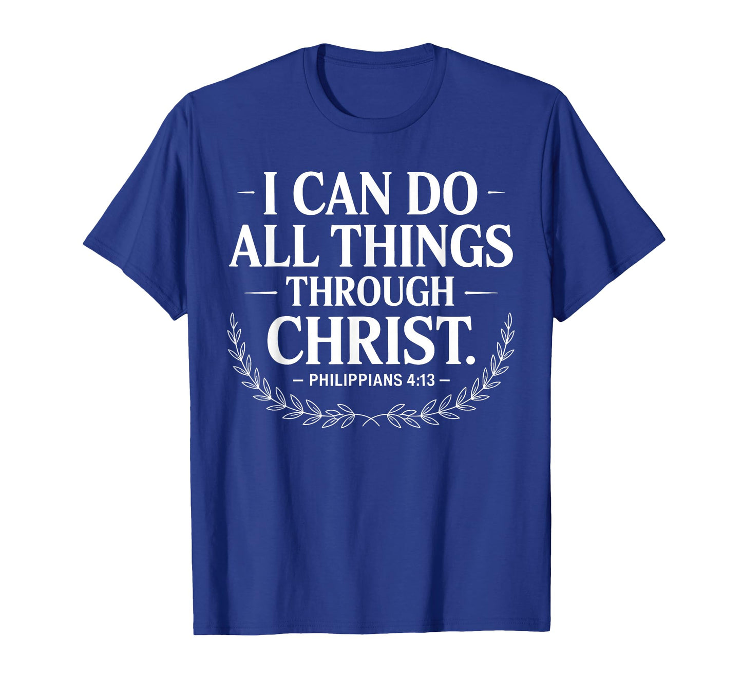 I Can Do All Things Through Christ Philippians 4:13 T-Shirt