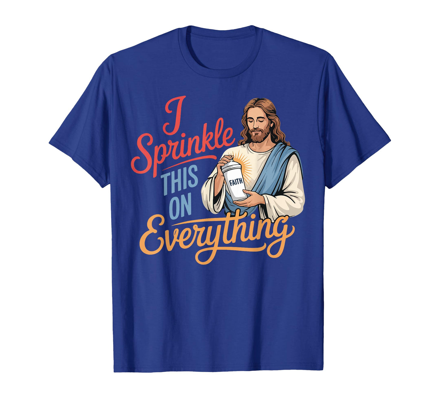I Sprinkle This On Everything Jesus Faith T-Shirt