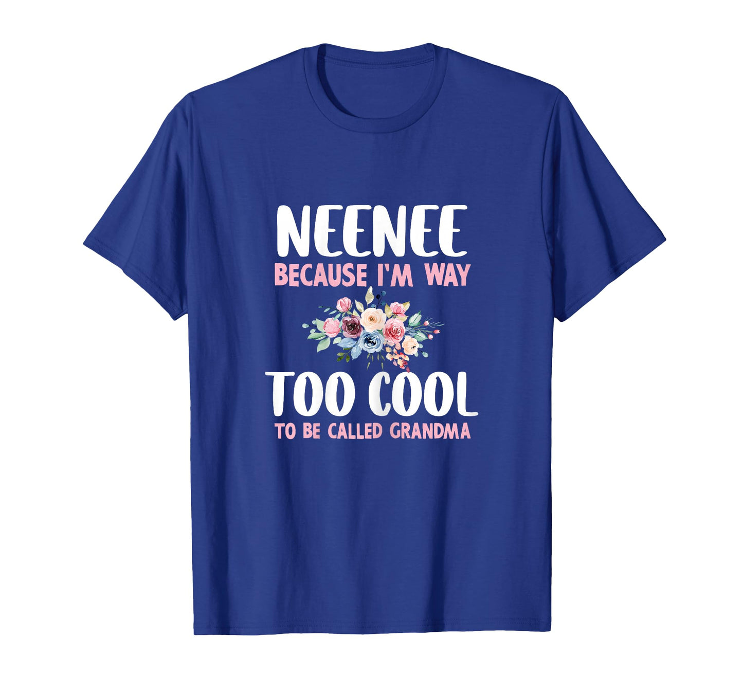 NeeNee Because I'm Too Cool Be Called Grandma Floral Nee-Nee T-Shirt