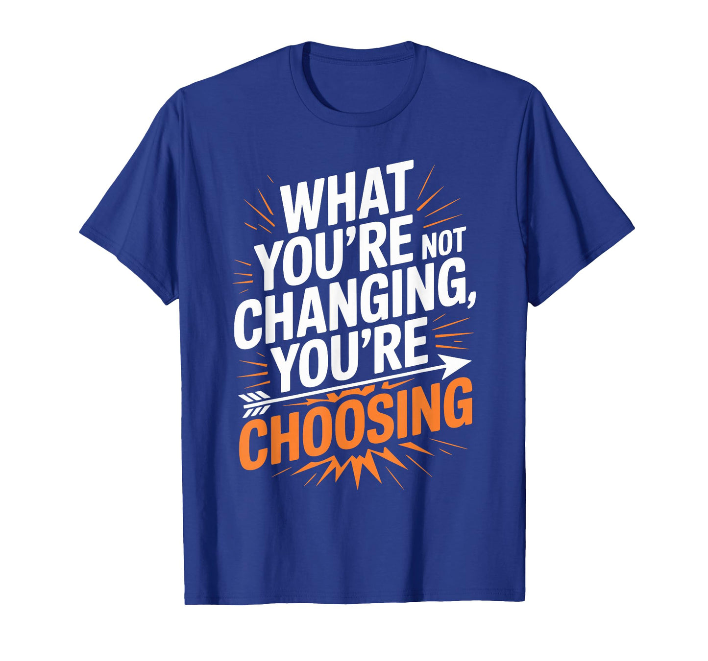 What You’re Not Changing You’re Choosing Personal Growth T-Shirt