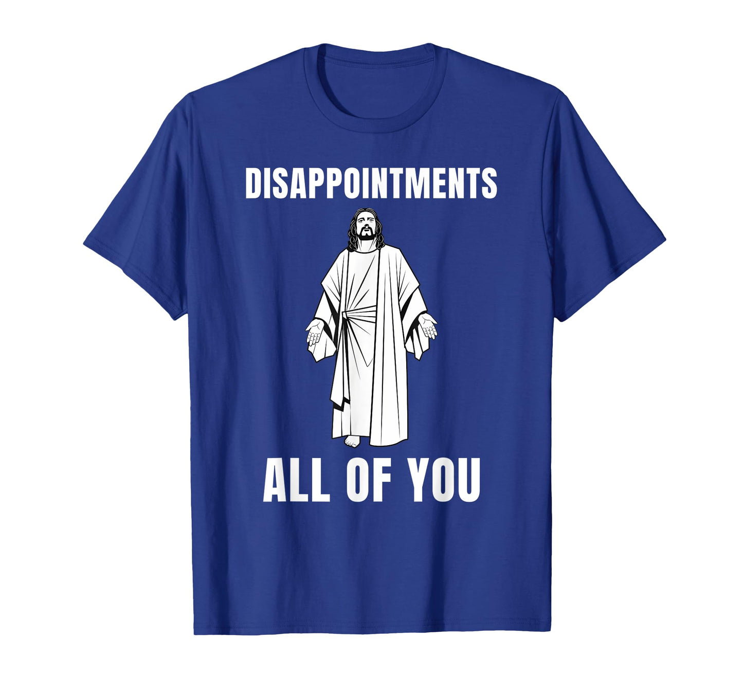 Funny Disappointments All of You Jesus Sarcastic Humor Tee T-Shirt