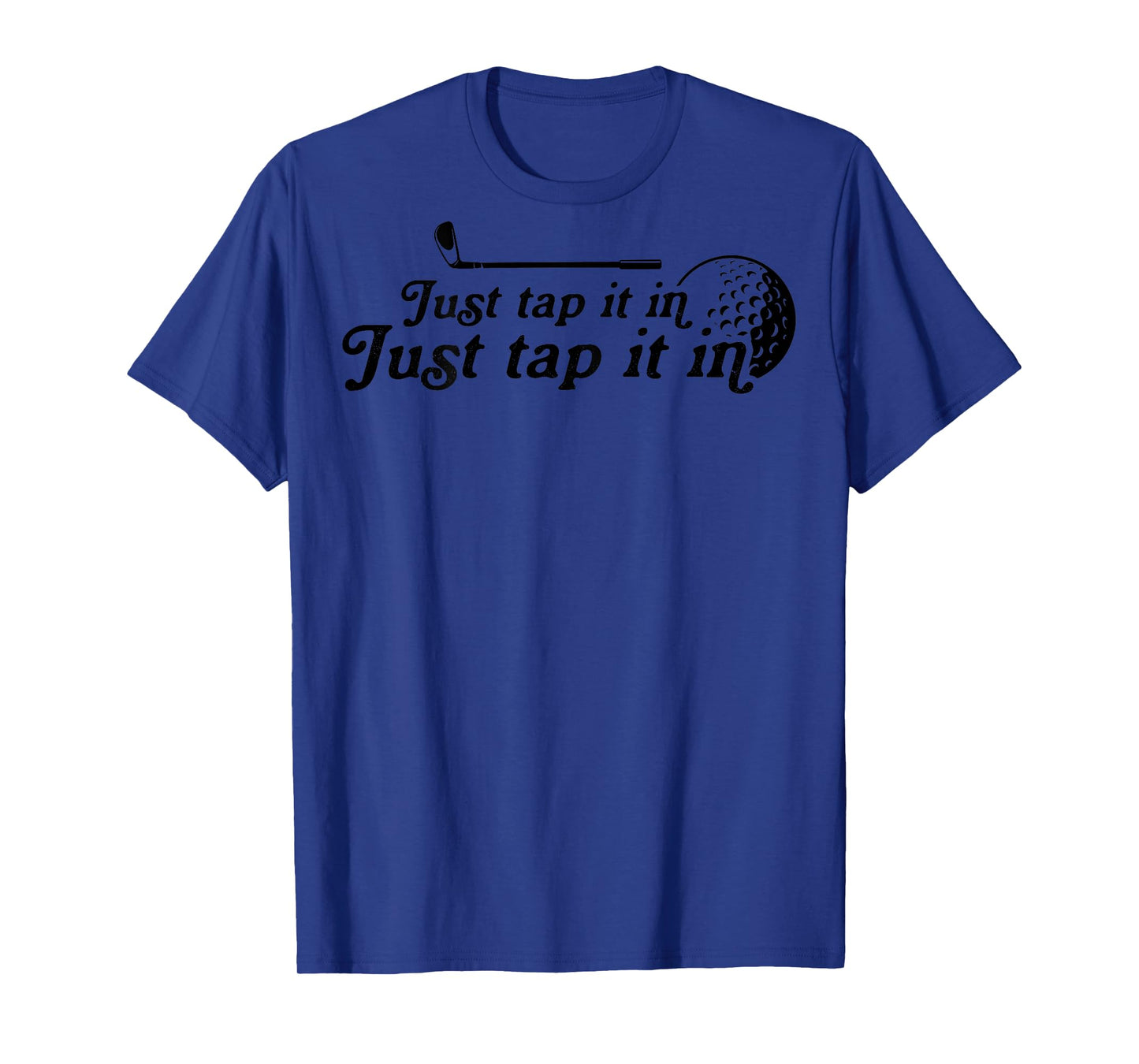 Golf Just tap it in funny Golf Player golfing sport quote T-Shirt
