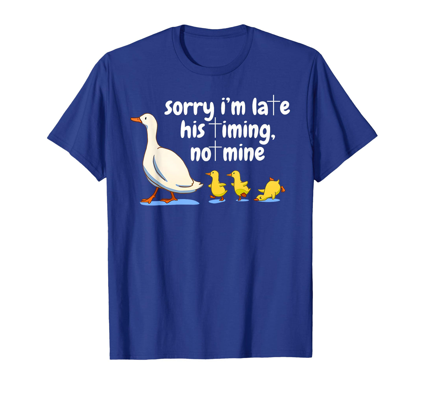 Christian Goose Sorry I'm Late His Timing Not Mine God Quote T-Shirt