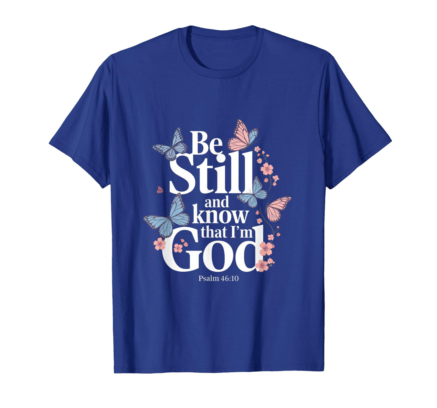 Be Still And Know That I'm God - Bible Verse T-Shirt