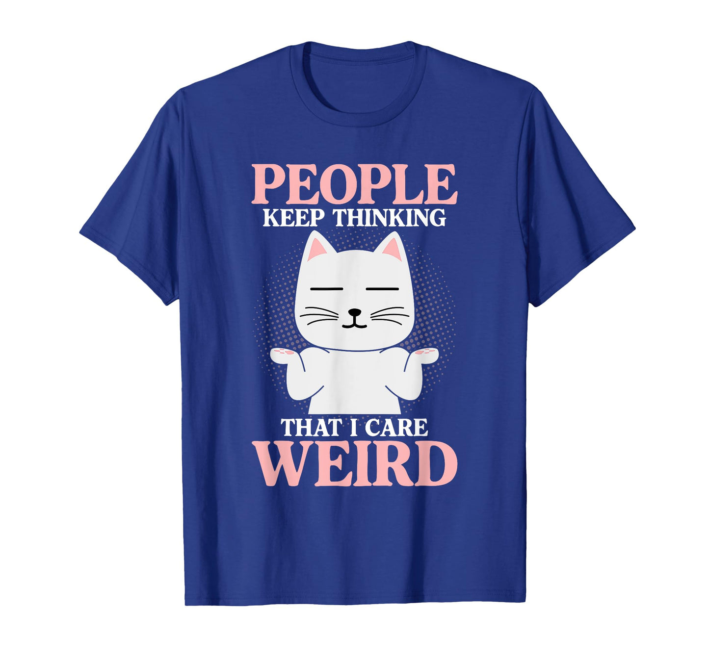 People Think I Care Weird Sarcastic Quote T-Shirt