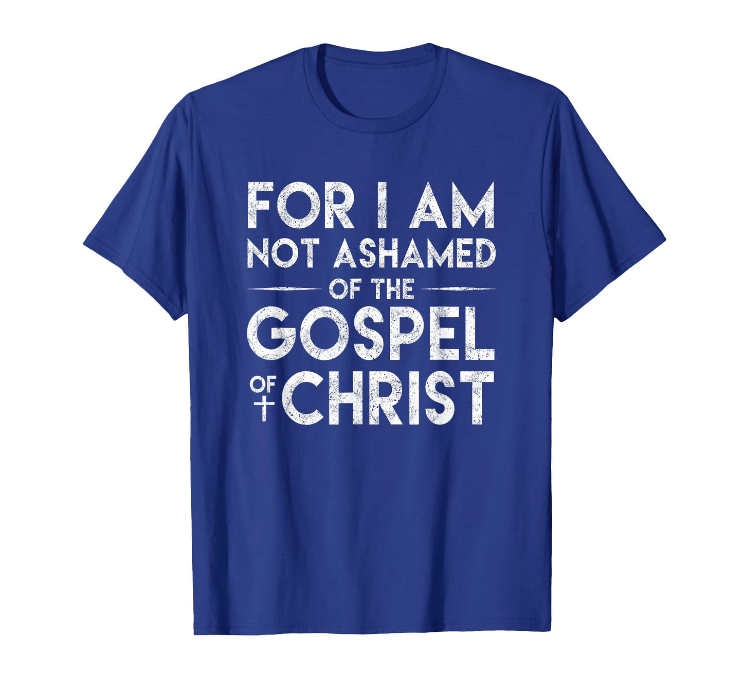 For I Am Not Ashamed Of The Gospel Of Christ Christian Shirt T-Shirt