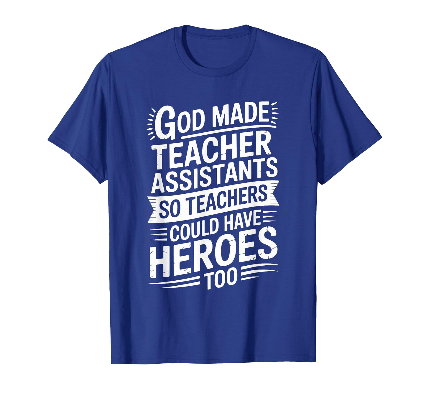 God Made Teacher Assistants So Could Have, School Assistant T-Shirt