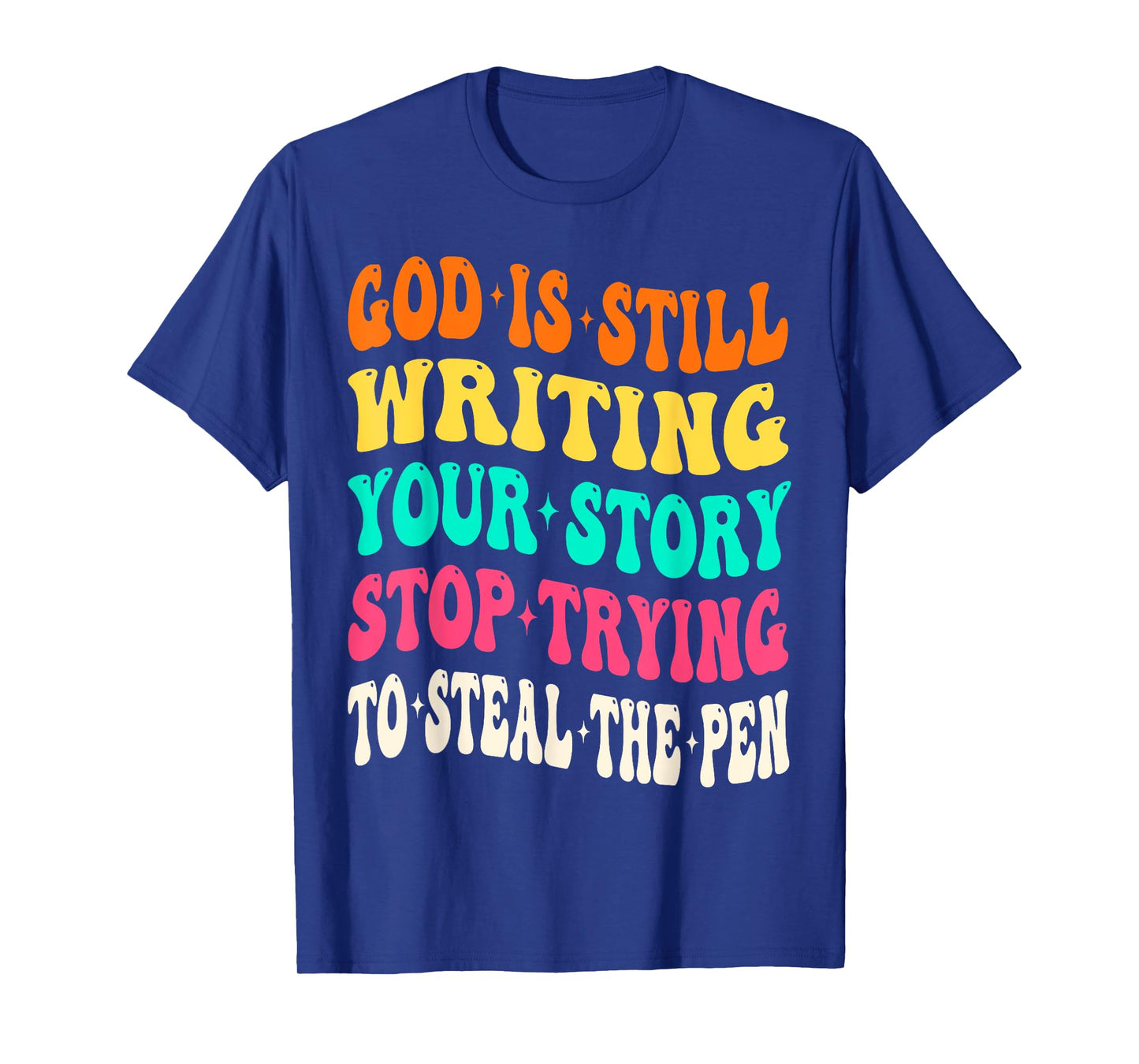 God is Still Writing Your Story Stop Trying to Steal The Pen T-Shirt
