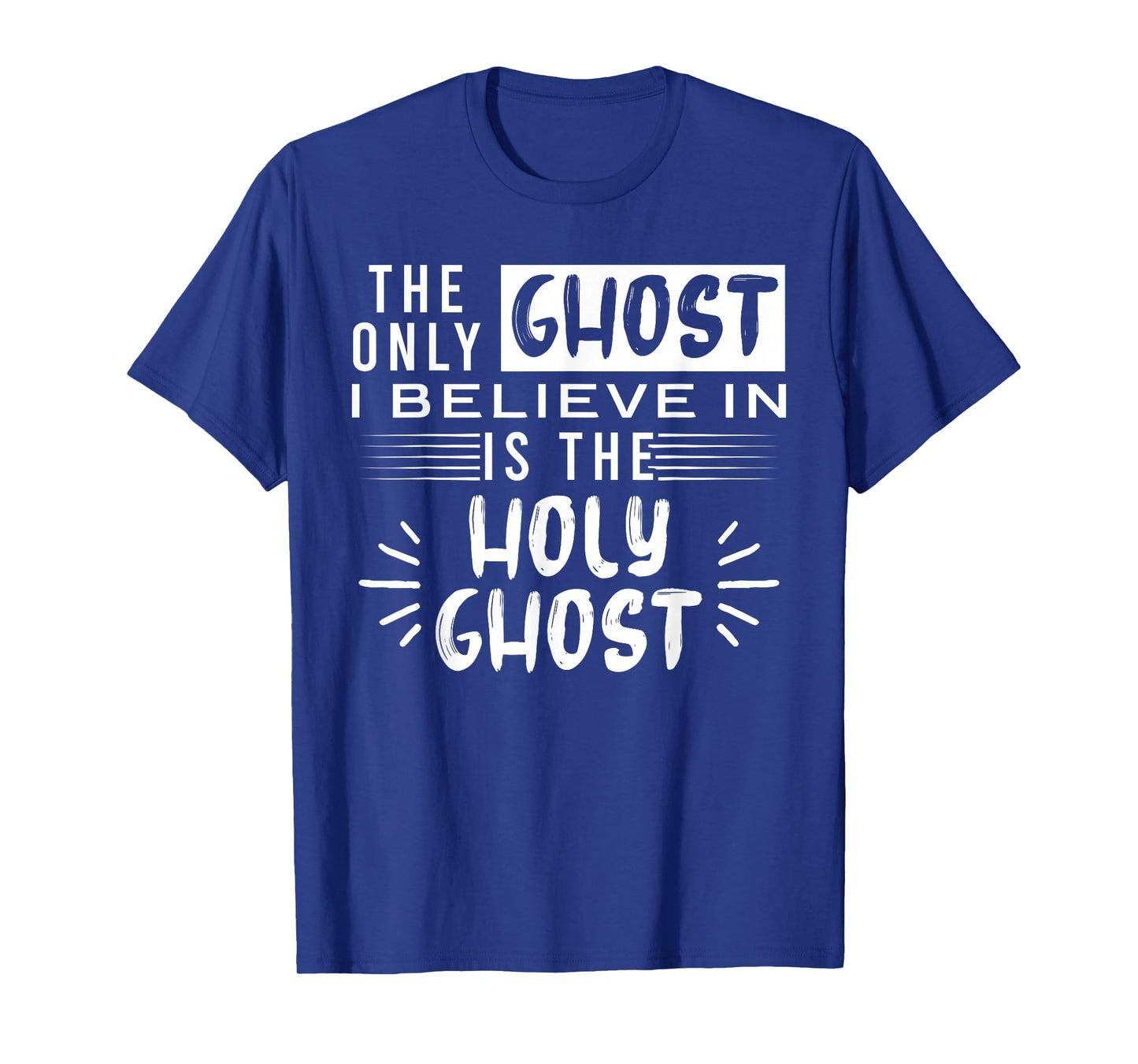 The Only Ghost I Believe In Is The Holy Ghost T-Shirt