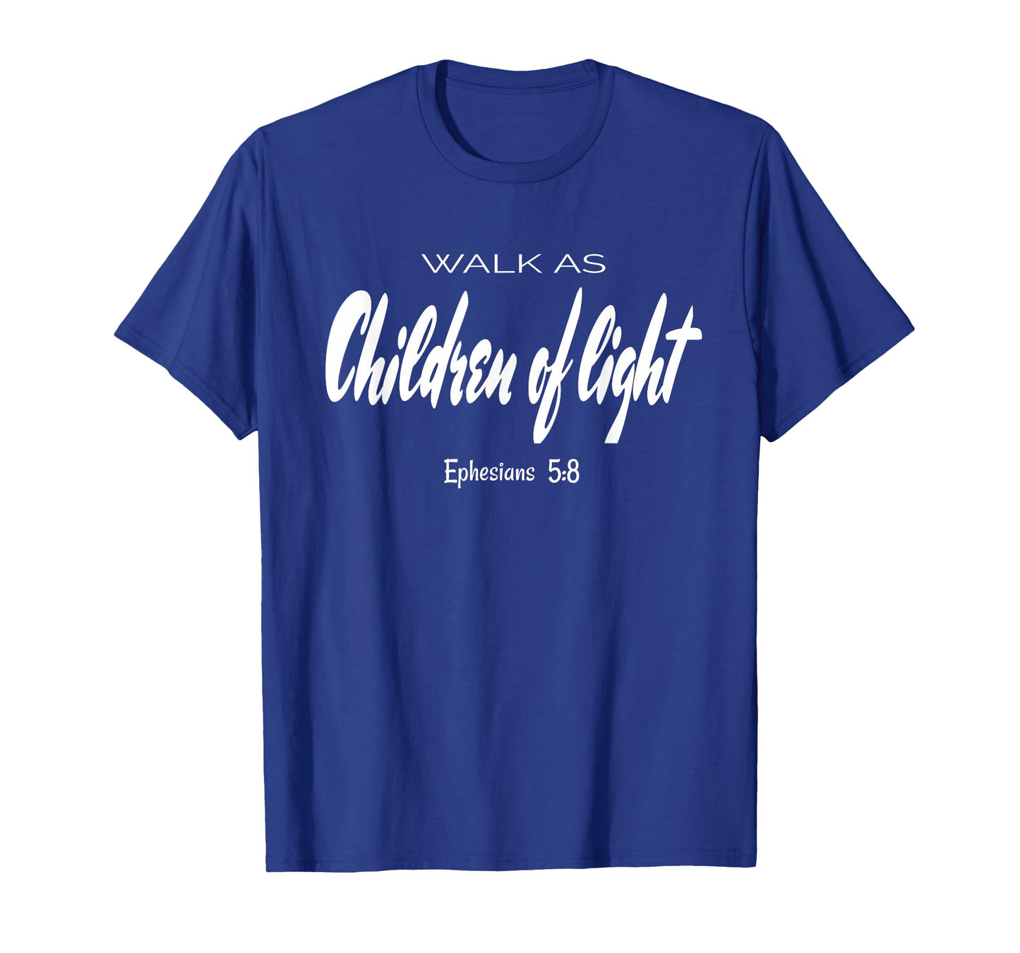 Walk As Children Of Light. Ephesians 5:8 Bible Verse T-Shirt