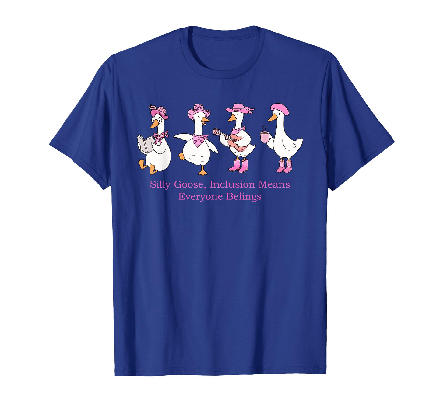 Silly Goose, Inclusion Means Everyone Belings Design T-Shirt